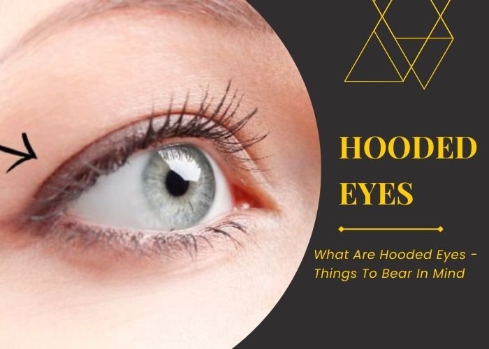 What Are Hooded Eyes - Things To Bear In Mind