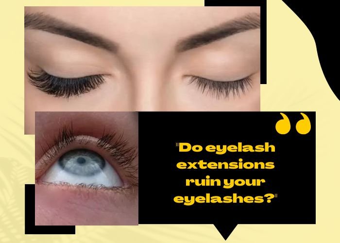 Do eyelash extensions ruin your eyelashes?