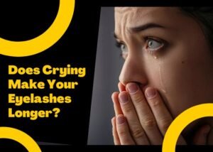 Does Crying Make Your Eyelashes Longer