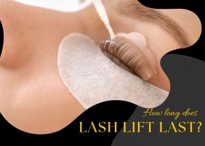 How Long Does a Lash Lift Last