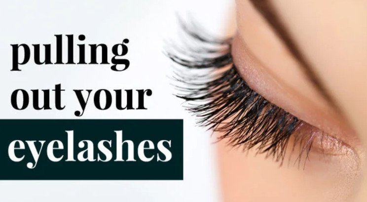 Pulling out your eyelashes