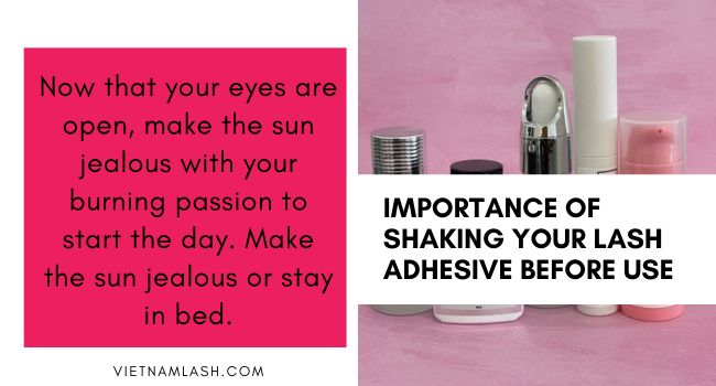 Shaking your lash adhesive is very important