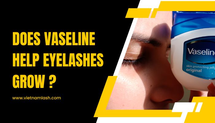 Does Vaseline Help Eyelashes Grow