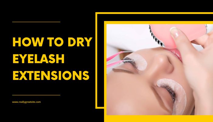 How to dry eyelash extensions