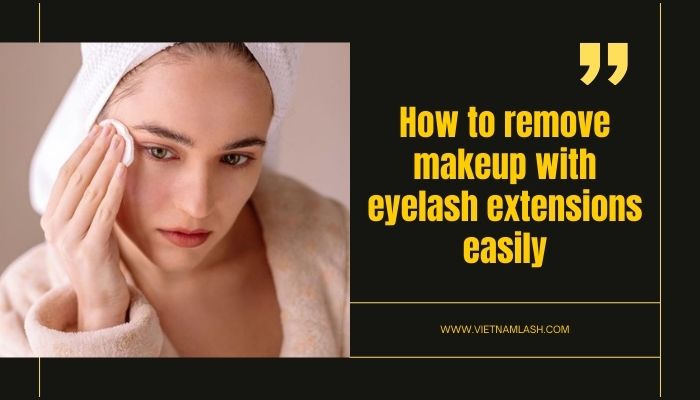 How to remove makeup with eyelash extensions