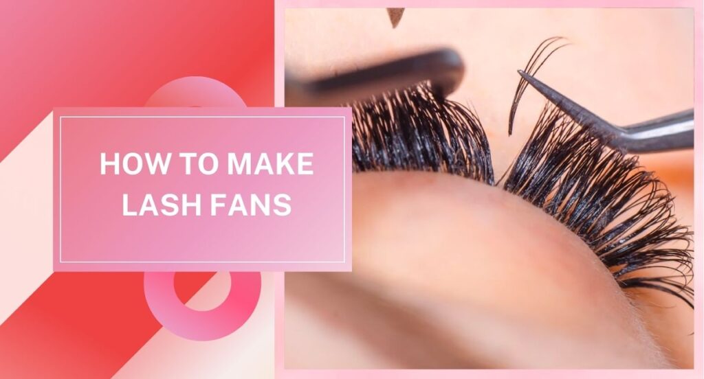 how to make lash fans