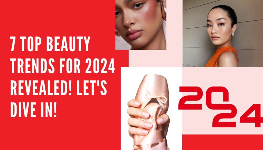 7 Top Beauty Trends for 2024 Revealed! Let's dive in!