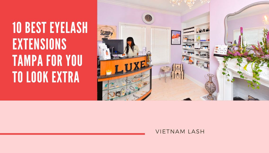 10 Best Eyelash Extensions Tampa For You To Look Extra