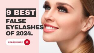 9 Best False Eyelashes of 2024