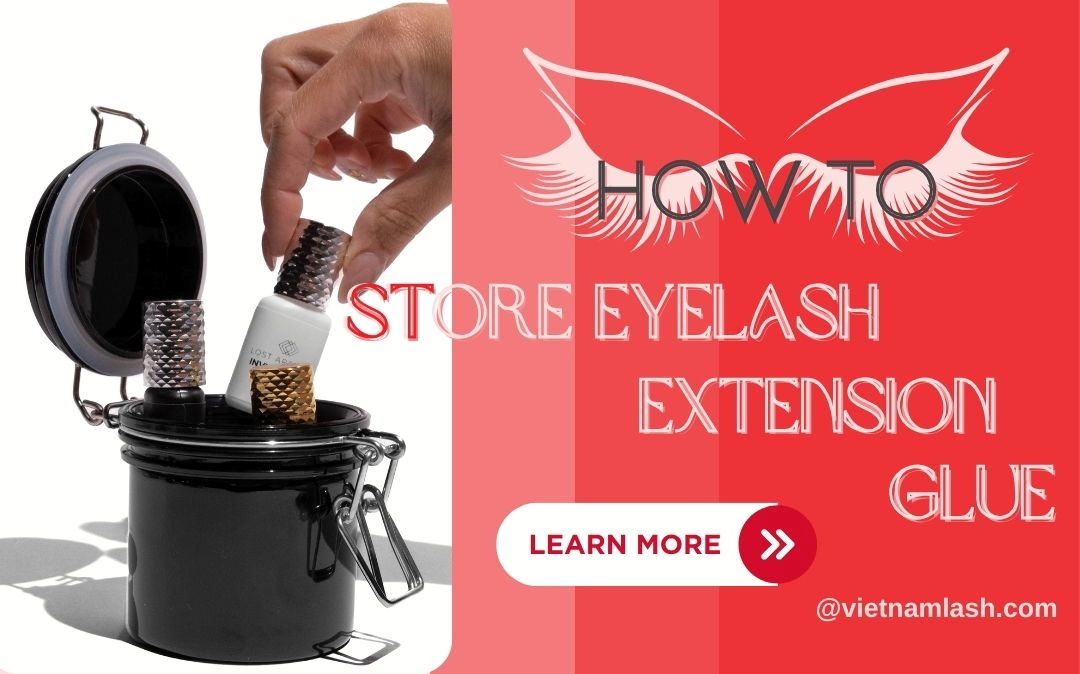 How To Store Eyelash Extension Glue? This 5 Minute Reading Will Help!