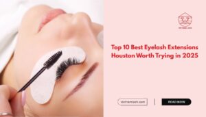 Top 10 Best Eyelash Extensions Houston Worth Trying in 2025